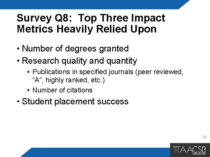 Survey Q 8: Top Three Impact Metrics Heavily Relied Upon • Number of degrees