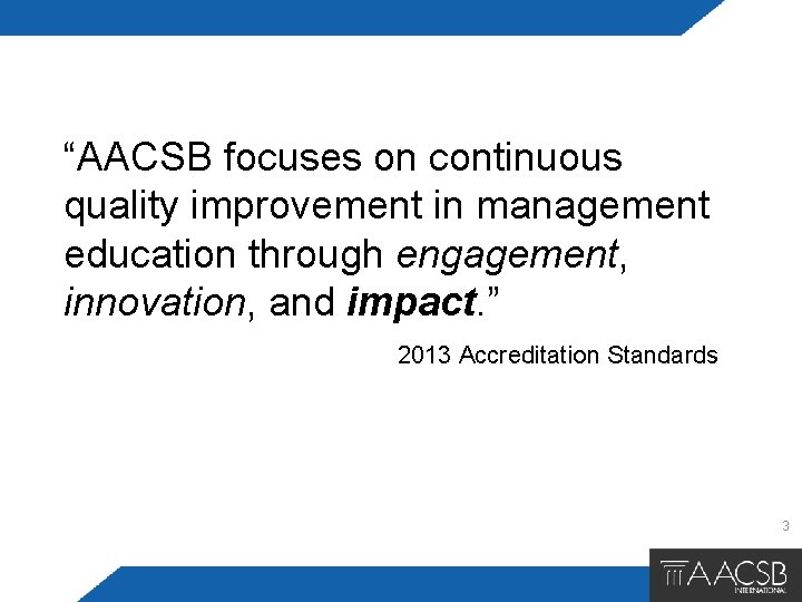 “AACSB focuses on continuous quality improvement in management education through engagement, innovation, and impact.