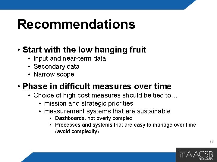 Recommendations • Start with the low hanging fruit • Input and near-term data •