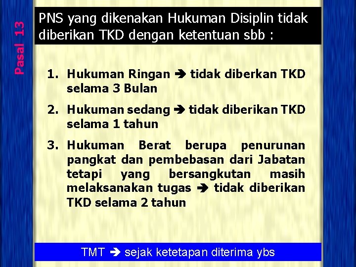 Pasal 13 PNS yang dikenakan Hukuman Disiplin tidak diberikan TKD dengan ketentuan sbb :