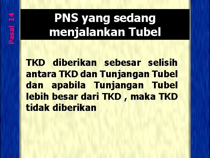 Pasal 14 PNS yang sedang menjalankan Tubel TKD diberikan sebesar selisih antara TKD dan