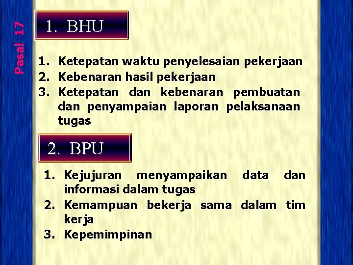 Pasal 17 1. BHU 1. Ketepatan waktu penyelesaian pekerjaan 2. Kebenaran hasil pekerjaan 3.