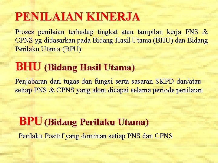 PENILAIAN KINERJA Proses penilaian terhadap tingkat atau tampilan kerja PNS & CPNS yg didasarkan