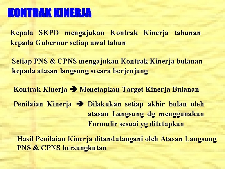 Kepala SKPD mengajukan Kontrak Kinerja tahunan kepada Gubernur setiap awal tahun Setiap PNS &