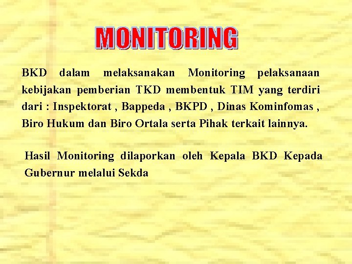 BKD dalam melaksanakan Monitoring pelaksanaan kebijakan pemberian TKD membentuk TIM yang terdiri dari :