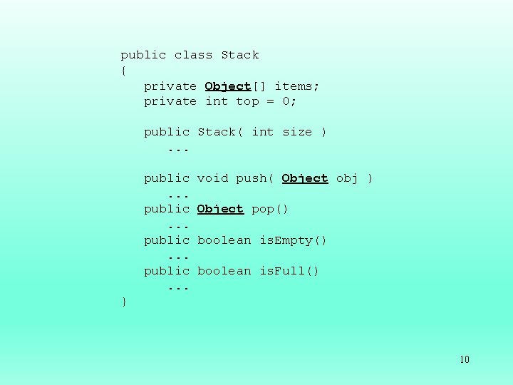 public class Stack { private Object[] items; private int top = 0; public Stack(