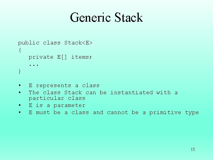 Generic Stack public class Stack<E> { private E[] items; . . . } •