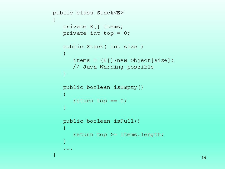 public class Stack<E> { private E[] items; private int top = 0; public Stack(