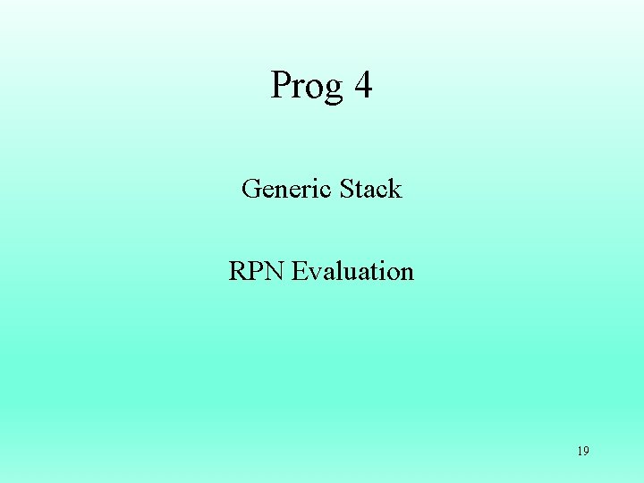 Prog 4 Generic Stack RPN Evaluation 19 