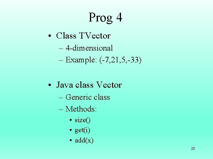 Prog 4 • Class TVector – 4 -dimensional – Example: (-7, 21, 5, -33)