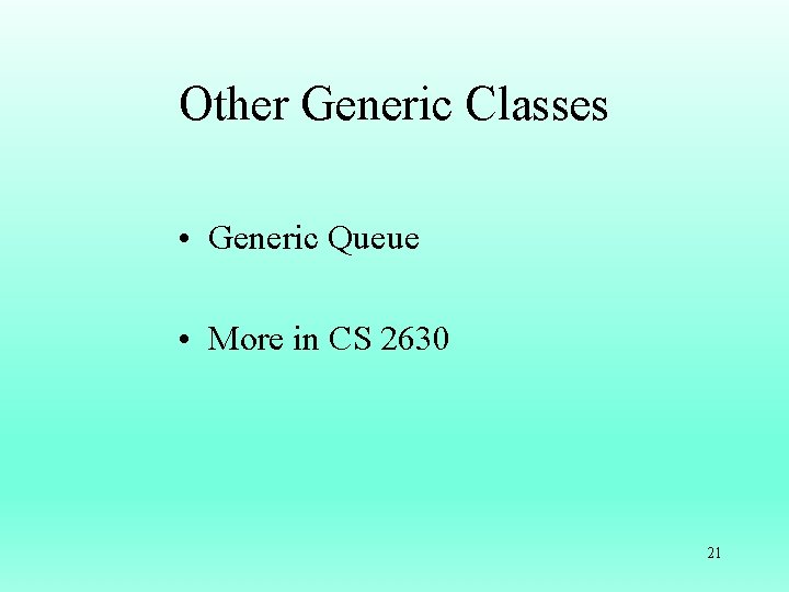 Other Generic Classes • Generic Queue • More in CS 2630 21 