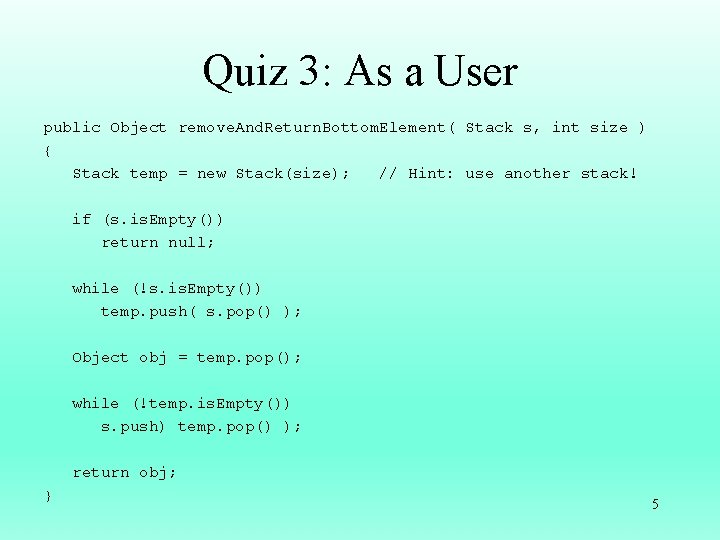 Quiz 3: As a User public Object remove. And. Return. Bottom. Element( Stack s,