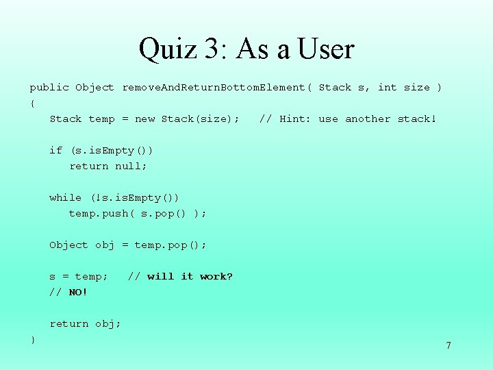 Quiz 3: As a User public Object remove. And. Return. Bottom. Element( Stack s,