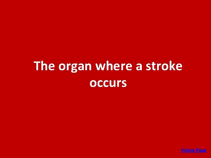 The organ where a stroke occurs Home Page 