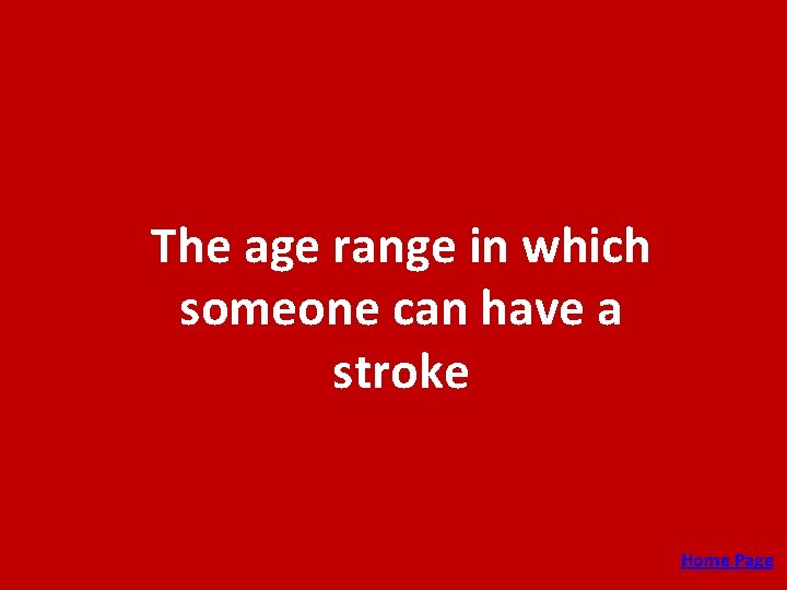 The age range in which someone can have a stroke Home Page 