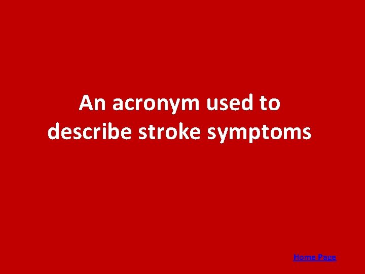 An acronym used to describe stroke symptoms Home Page 