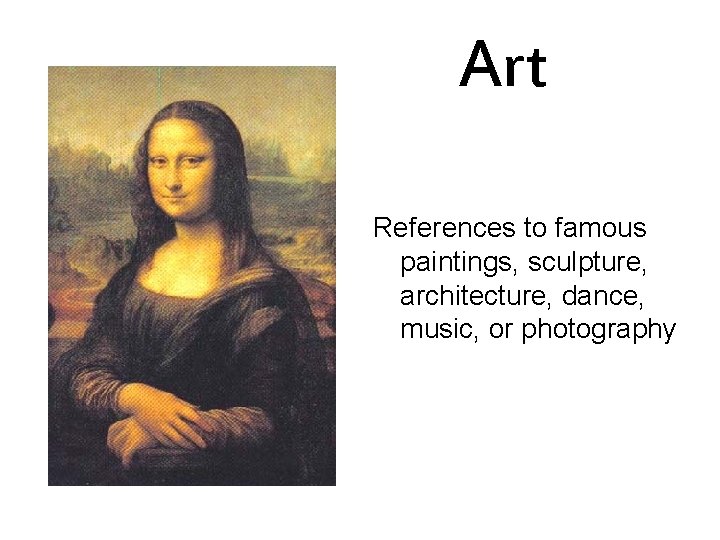 Art References to famous paintings, sculpture, architecture, dance, music, or photography Art References to famous paintings, sculpture, architecture, dance, music, or photography