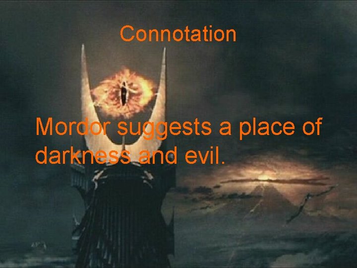 Connotation Mordor suggests a place of darkness and evil. 