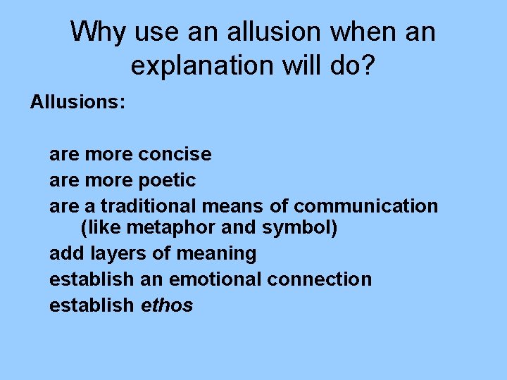 Why use an allusion when an explanation will do? Allusions: are more concise are Why use an allusion when an explanation will do? Allusions: are more concise are