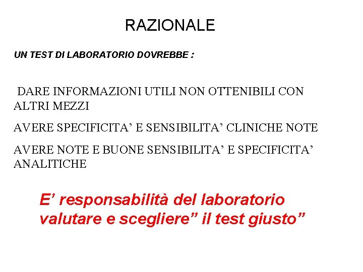 RAZIONALE UN TEST DI LABORATORIO DOVREBBE : DARE INFORMAZIONI UTILI NON OTTENIBILI CON ALTRI