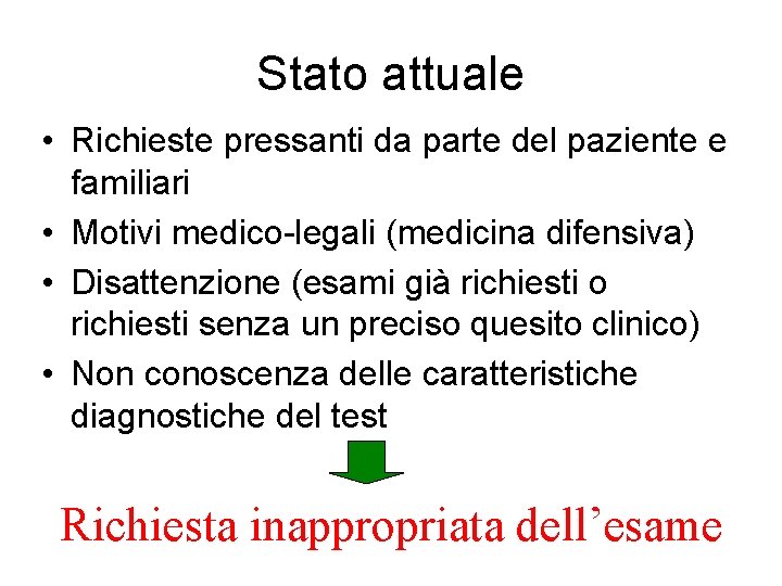 Stato attuale • Richieste pressanti da parte del paziente e familiari • Motivi medico-legali