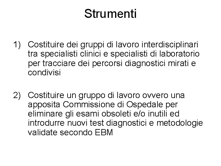 Strumenti 1) Costituire dei gruppi di lavoro interdisciplinari tra specialisti clinici e specialisti di