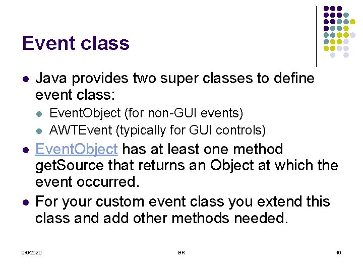 Event class l Java provides two super classes to define event class: l l