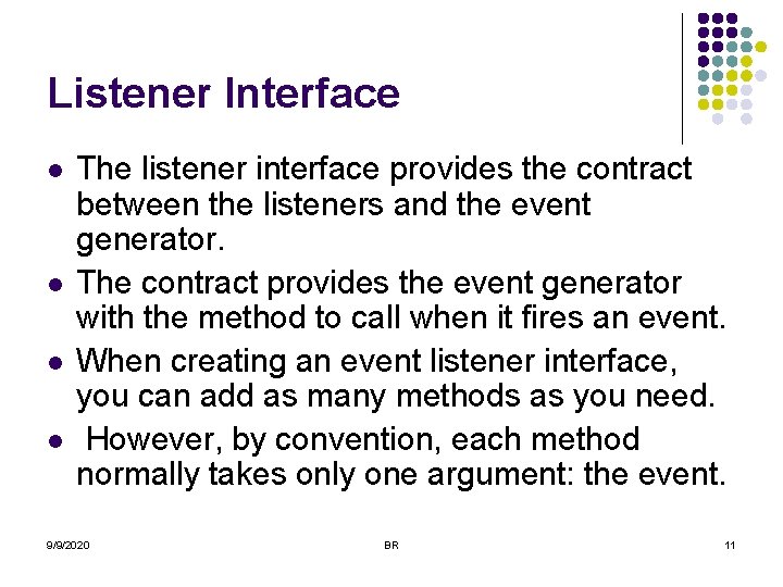 Listener Interface l l The listener interface provides the contract between the listeners and