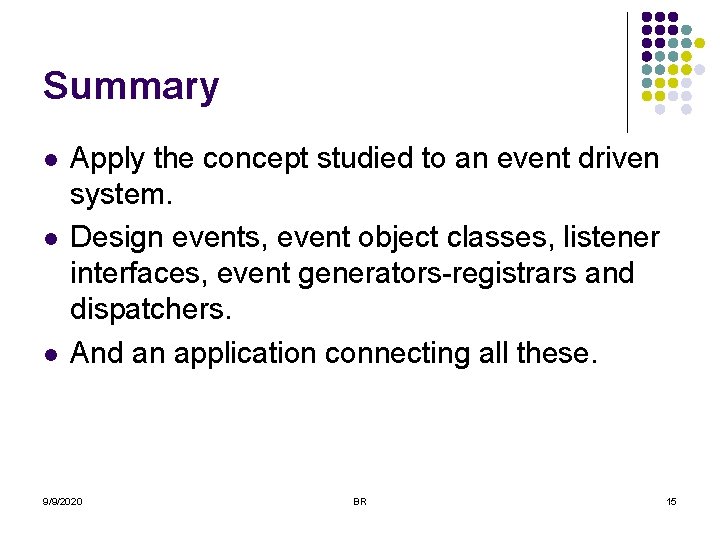 Summary l l l Apply the concept studied to an event driven system. Design