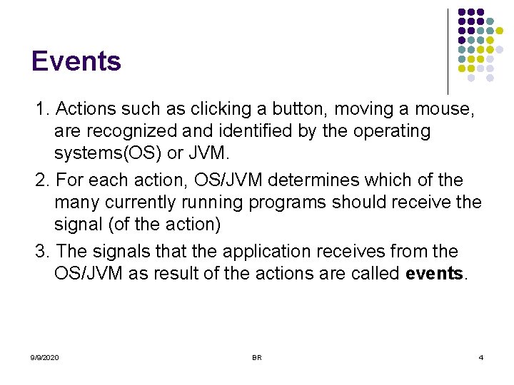 Events 1. Actions such as clicking a button, moving a mouse, are recognized and