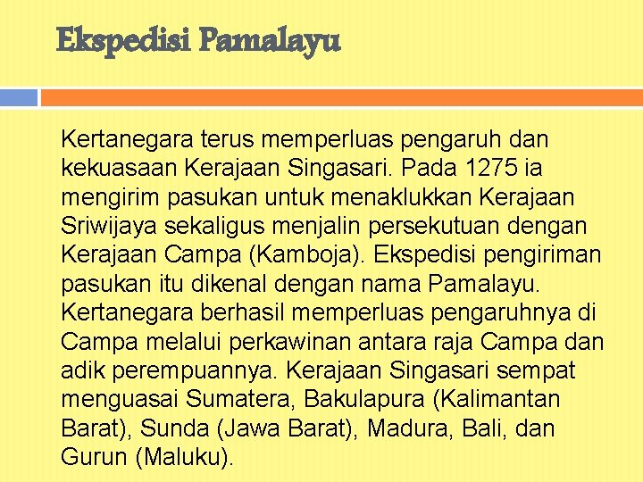 Ekspedisi Pamalayu Kertanegara terus memperluas pengaruh dan kekuasaan Kerajaan Singasari. Pada 1275 ia mengirim