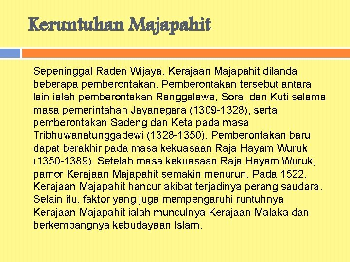 Keruntuhan Majapahit Sepeninggal Raden Wijaya, Kerajaan Majapahit dilanda beberapa pemberontakan. Pemberontakan tersebut antara lain
