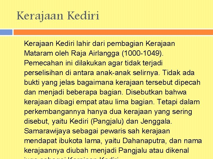 Kerajaan Kediri lahir dari pembagian Kerajaan Mataram oleh Raja Airlangga (1000 -1049). Pemecahan ini