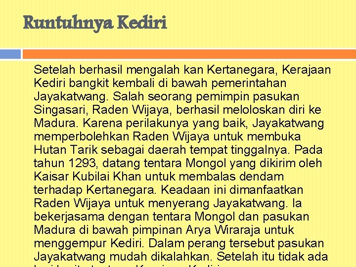 Runtuhnya Kediri Setelah berhasil mengalah kan Kertanegara, Kerajaan Kediri bangkit kembali di bawah pemerintahan