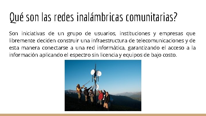 Qué son las redes inalámbricas comunitarias? Son iniciativas de un grupo de usuarios, instituciones