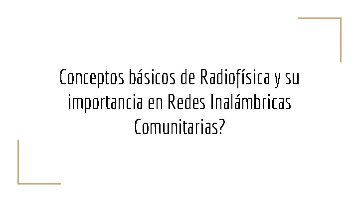 Conceptos básicos de Radiofísica y su importancia en Redes Inalámbricas Comunitarias? 