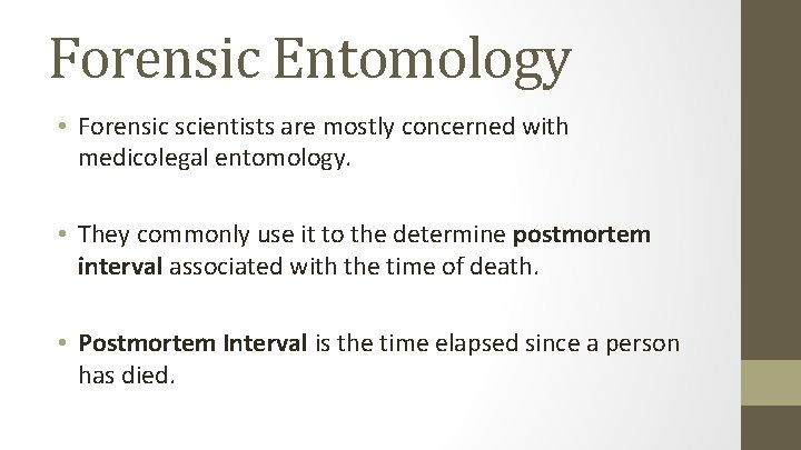 Forensic Entomology • Forensic scientists are mostly concerned with medicolegal entomology. • They commonly