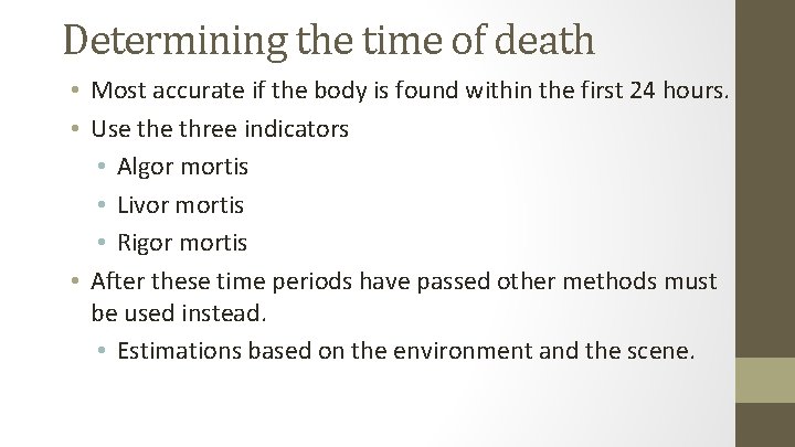 Determining the time of death • Most accurate if the body is found within