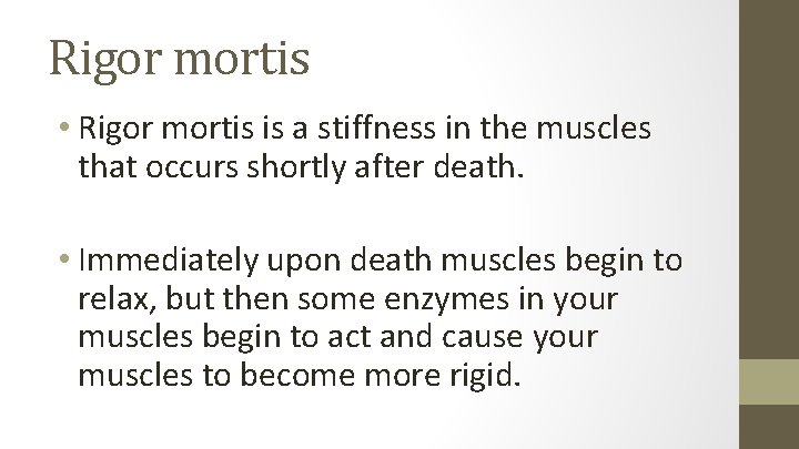 Rigor mortis • Rigor mortis is a stiffness in the muscles that occurs shortly