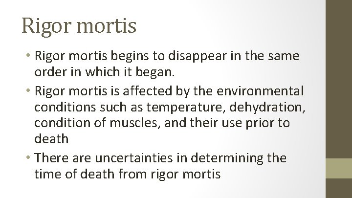 Rigor mortis • Rigor mortis begins to disappear in the same order in which