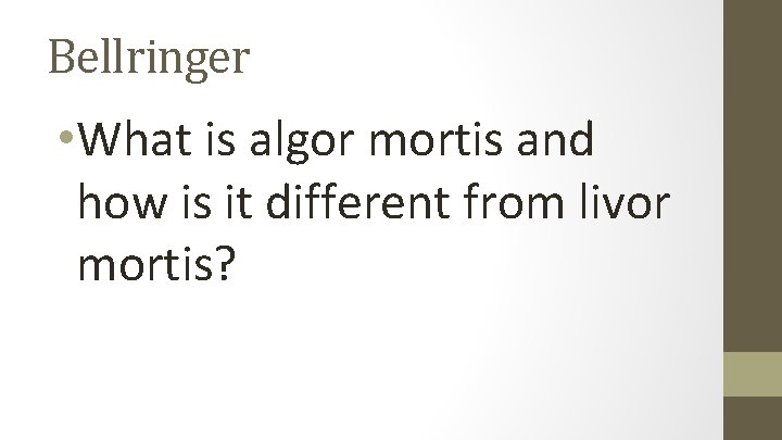 Bellringer • What is algor mortis and how is it different from livor mortis?