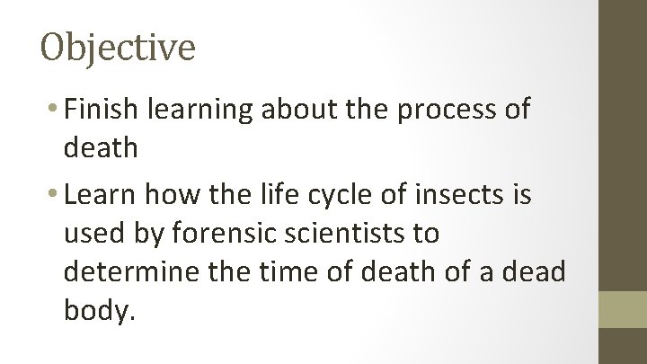 Objective • Finish learning about the process of death • Learn how the life