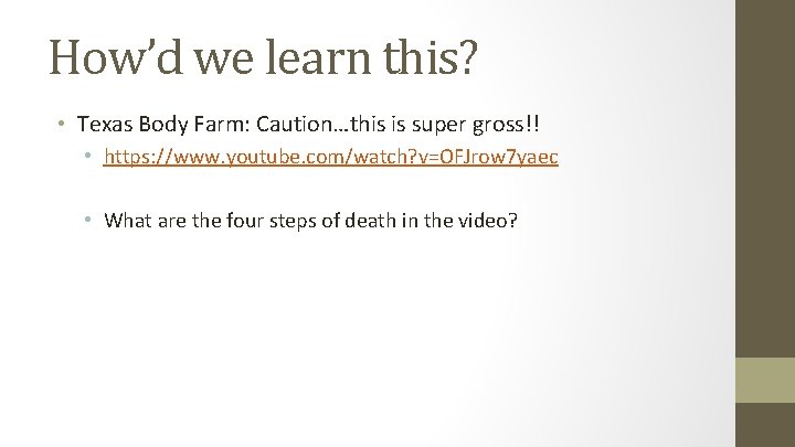 How’d we learn this? • Texas Body Farm: Caution…this is super gross!! • https: