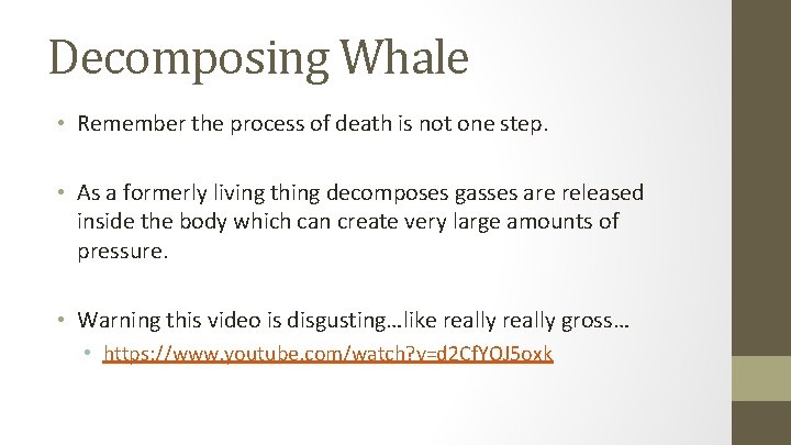 Decomposing Whale • Remember the process of death is not one step. • As