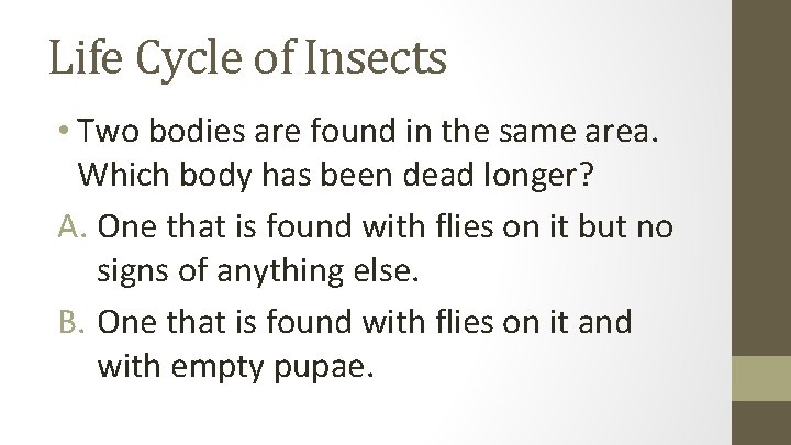 Life Cycle of Insects • Two bodies are found in the same area. Which