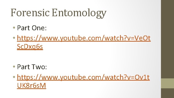 Forensic Entomology • Part One: • https: //www. youtube. com/watch? v=Ve. Ot Sc. Dxq
