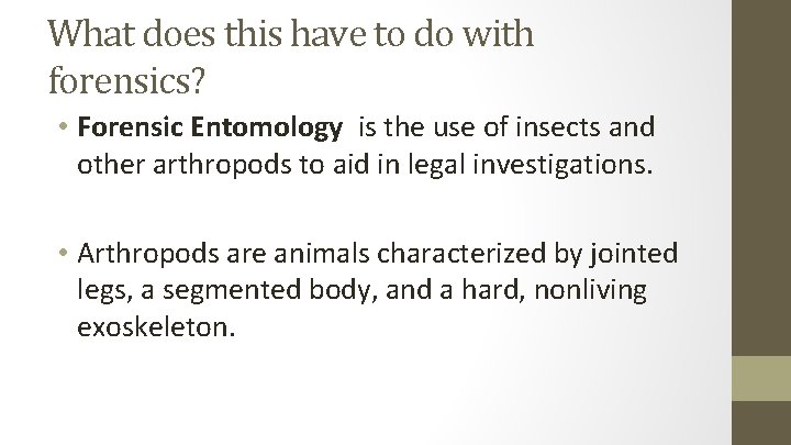 What does this have to do with forensics? • Forensic Entomology is the use