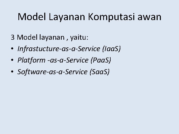 Model Layanan Komputasi awan 3 Model layanan , yaitu: • Infrastucture-as-a-Service (Iaa. S) •