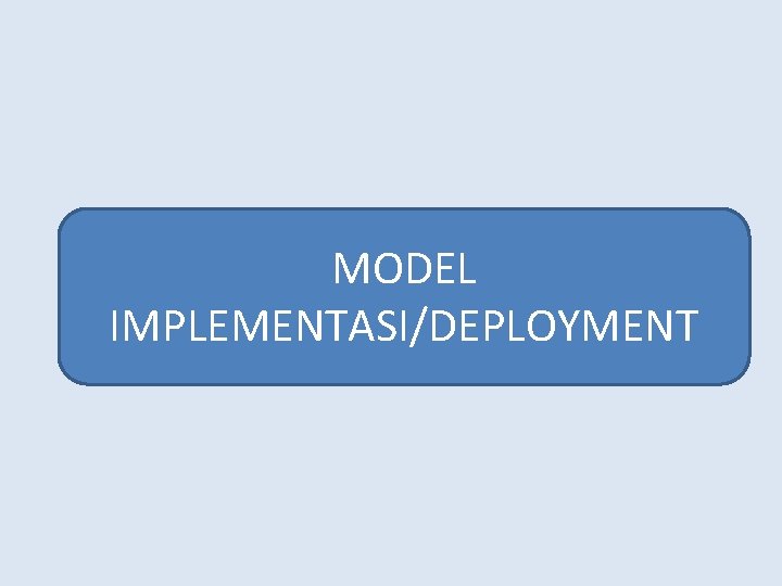 MODEL IMPLEMENTASI/DEPLOYMENT 