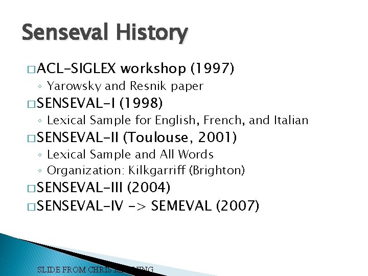 Senseval History � ACL-SIGLEX workshop (1997) � SENSEVAL-I (1998) ◦ Yarowsky and Resnik paper